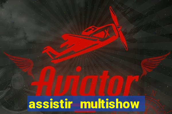 assistir multishow ao vivo gratis