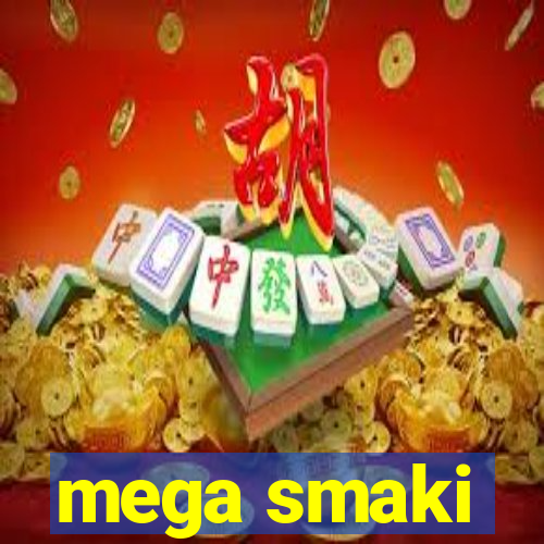 mega smaki