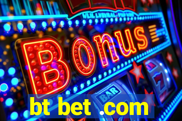 bt bet .com