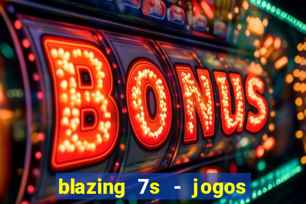 blazing 7s - jogos de cassino