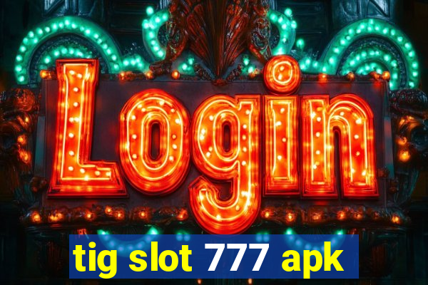 tig slot 777 apk