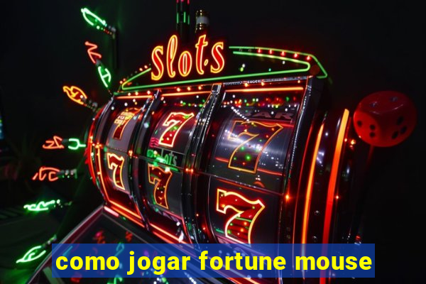 como jogar fortune mouse