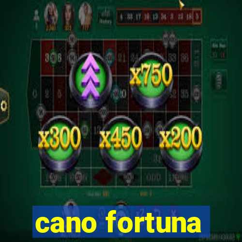 cano fortuna