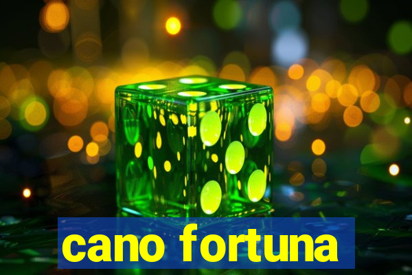 cano fortuna