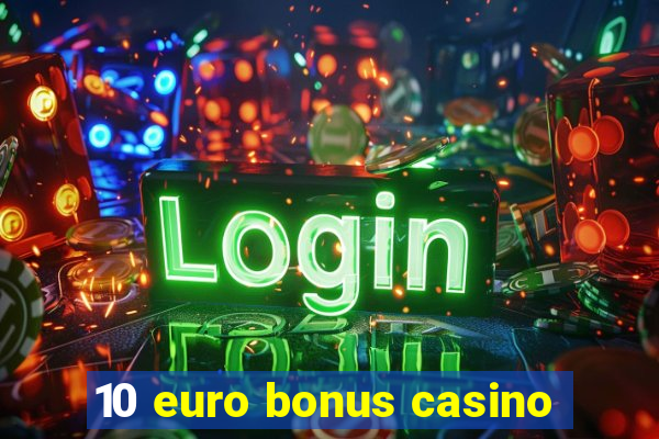 10 euro bonus casino