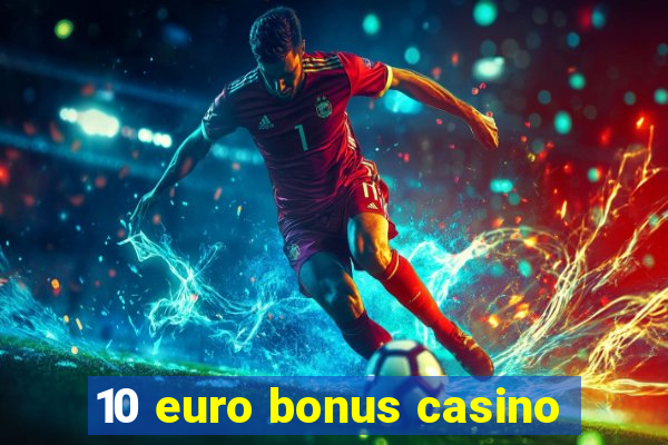 10 euro bonus casino