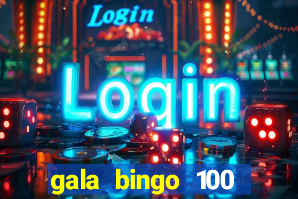 gala bingo 100 free spins