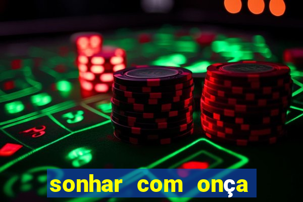 sonhar com onça jogo do bicho