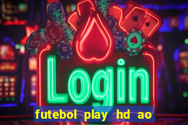 futebol play hd ao vivo agora