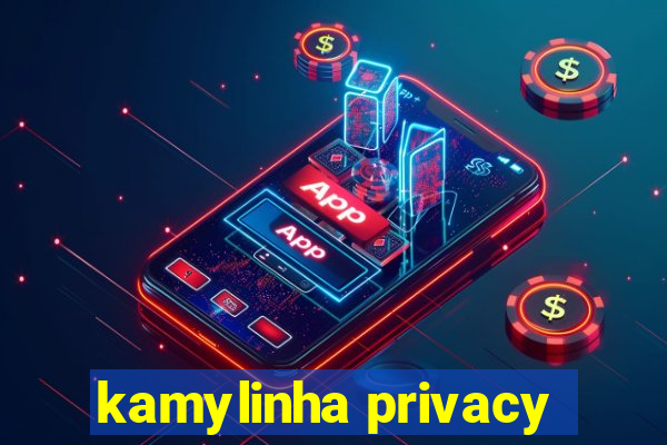 kamylinha privacy