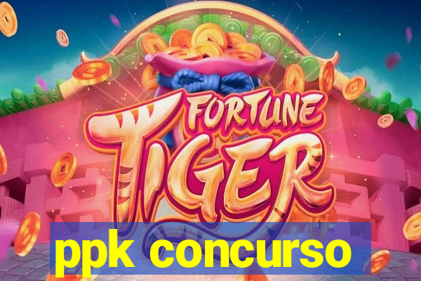 ppk concurso