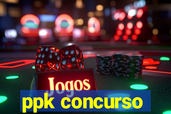 ppk concurso