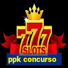 ppk concurso