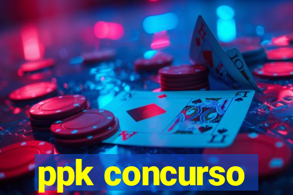 ppk concurso