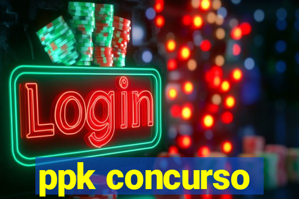 ppk concurso