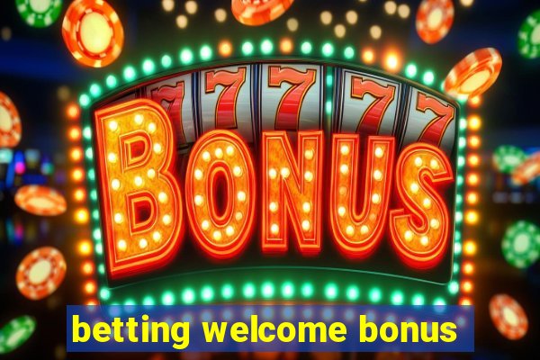 betting welcome bonus