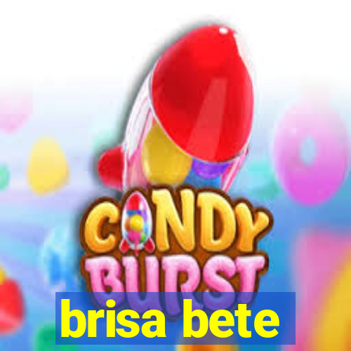 brisa bete