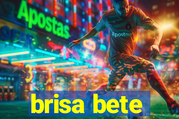 brisa bete