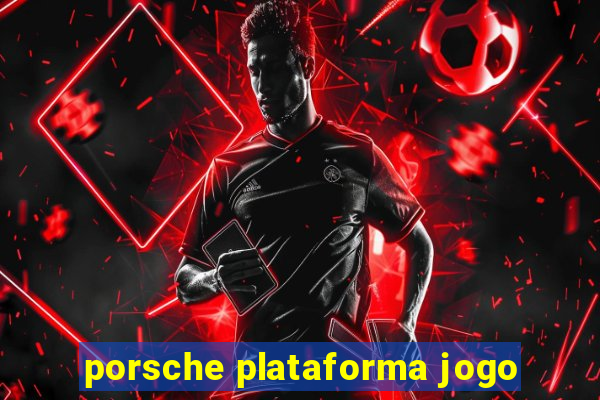 porsche plataforma jogo