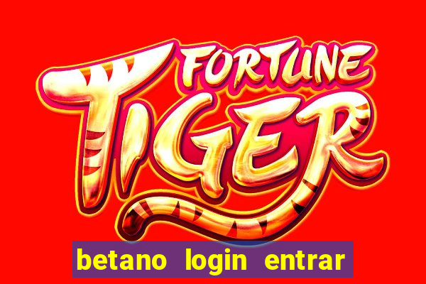 betano login entrar na minha conta