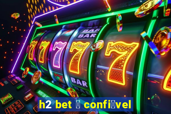 h2 bet 茅 confi谩vel