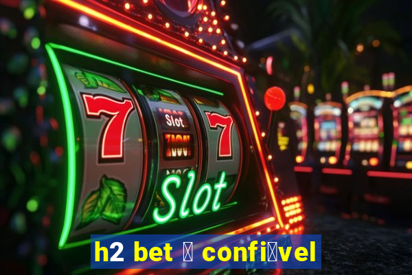 h2 bet 茅 confi谩vel