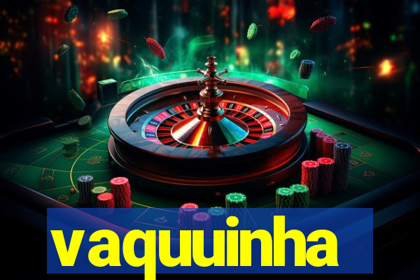 vaquuinha