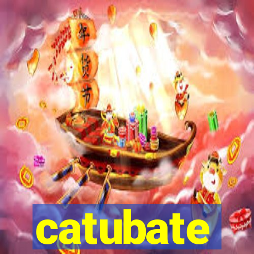 catubate