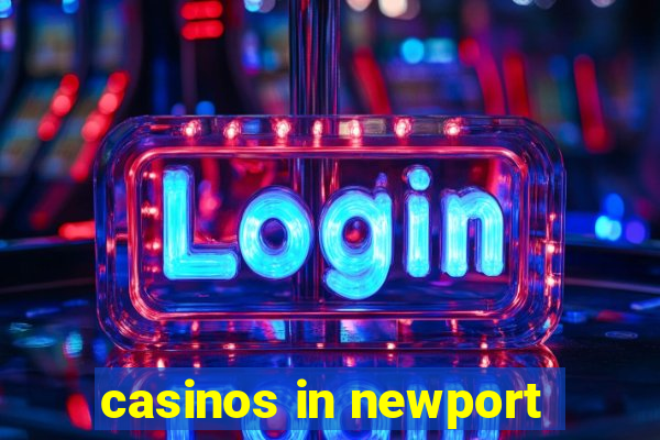 casinos in newport