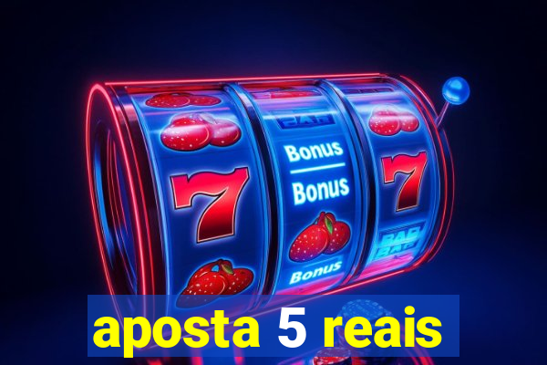 aposta 5 reais