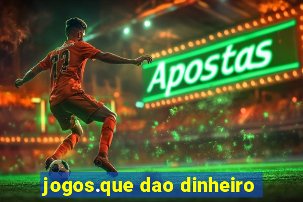 jogos.que dao dinheiro