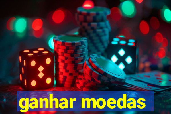 ganhar moedas