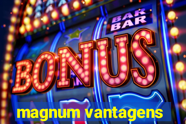 magnum vantagens