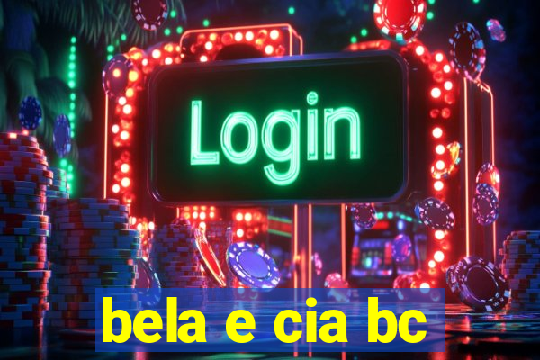 bela e cia bc