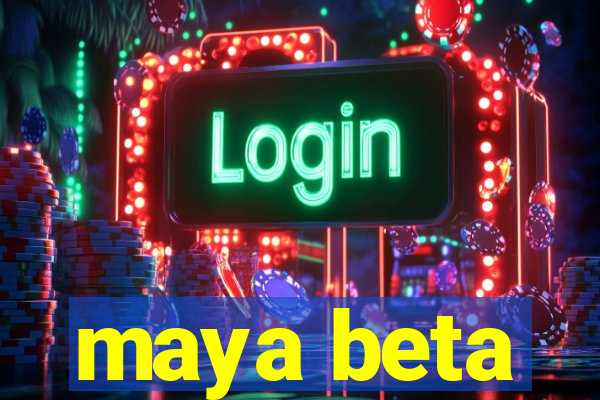 maya beta