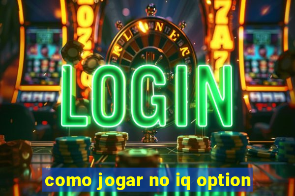 como jogar no iq option