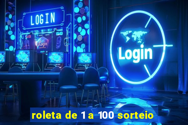 roleta de 1 a 100 sorteio