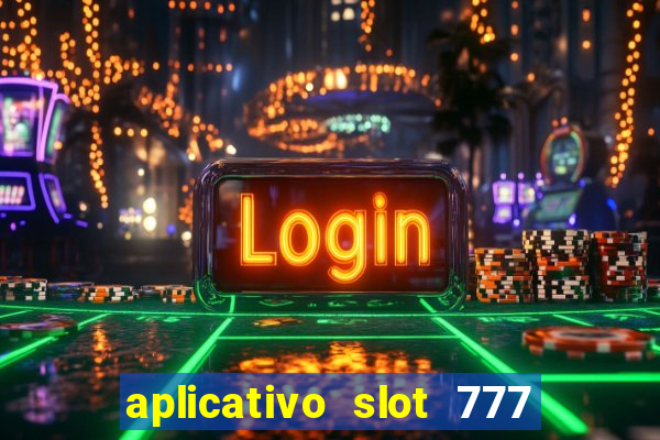 aplicativo slot 777 paga mesmo