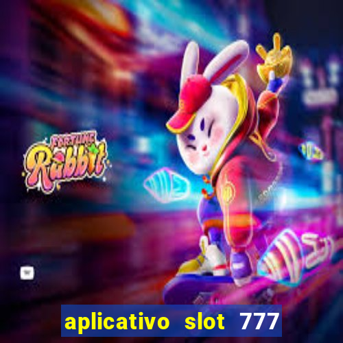 aplicativo slot 777 paga mesmo