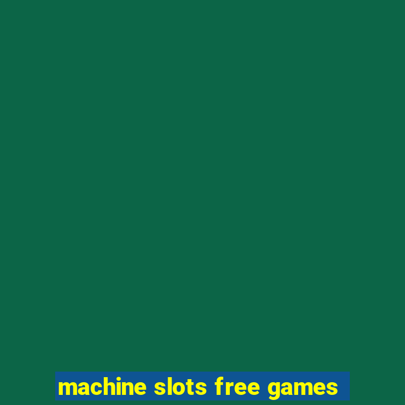 machine slots free games