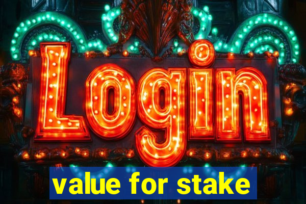 value for stake