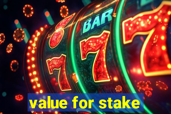 value for stake