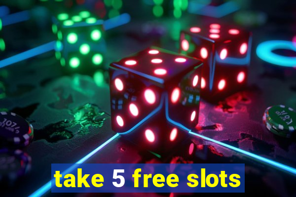 take 5 free slots