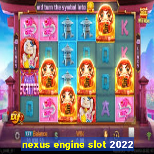 nexus engine slot 2022