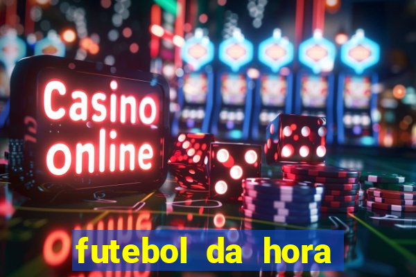 futebol da hora 3.77 ao vivo