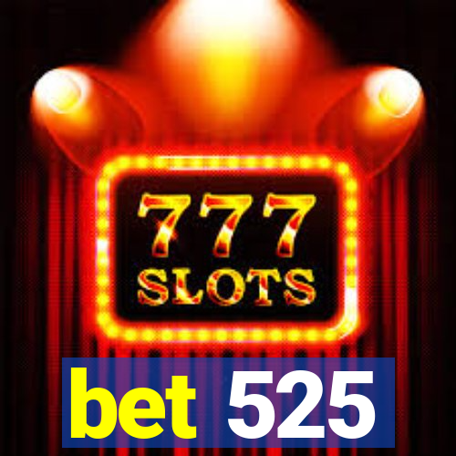 bet 525