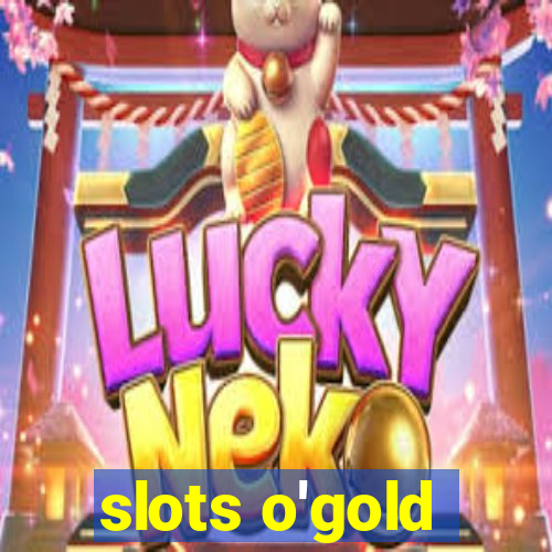 slots o'gold