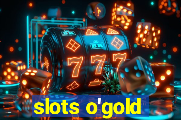 slots o'gold