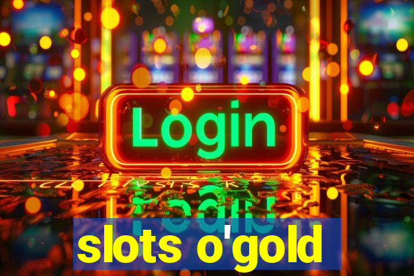 slots o'gold