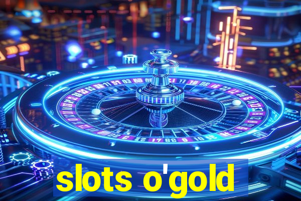 slots o'gold